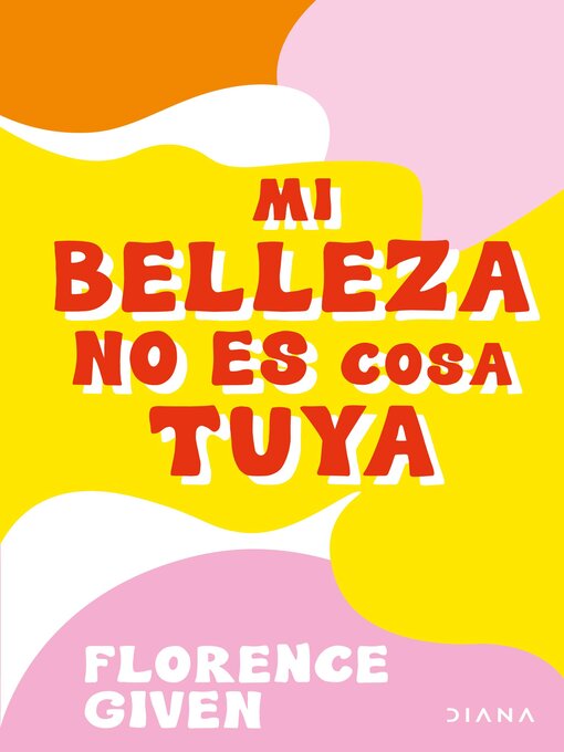 Title details for Mi belleza no es cosa tuya (Edición mexicana) by Florence Given - Available